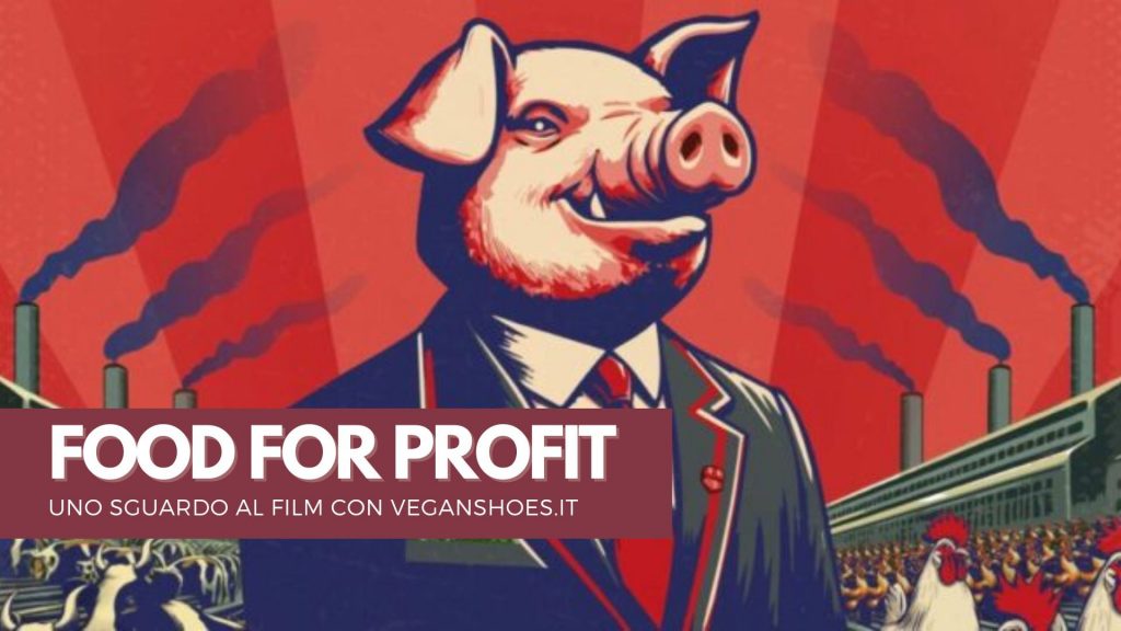 Cosa Racconta Food For Profit? Uno Sguardo Al Film con VEGANSHOES.IT