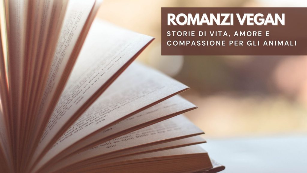 Romanzi Vegan - Storie di Vita, Amore e Compassione per gli Animali